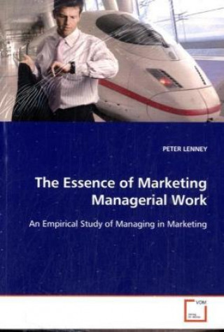 The Essence of Marketing Managerial Work