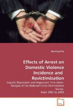 Effects of Arrest on Domestic Violence Incidence and  Revictimization