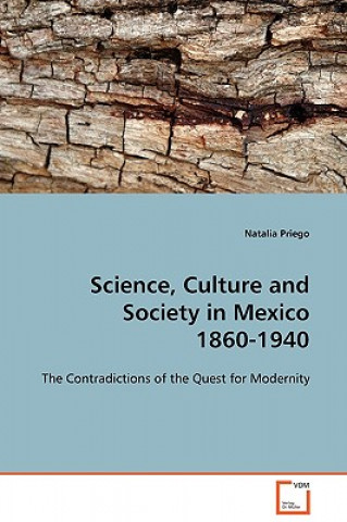 Science, Culture and Society in Mexico 1860-1940
