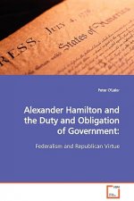 Alexander Hamilton and the Duty and Obligation of Government