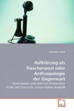 Aufklärung als Flaschenpost  oder  Anthropologie der Gegenwart