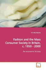 Fashion and the Mass Consumer Society in Britain, c.  1950 - 2000