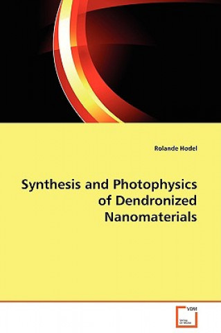 Synthesis and Photophysics of Dendronized Nanomaterials