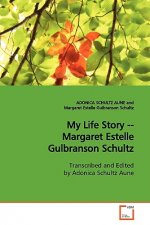 My Life Story -- Margaret Estelle Gulbranson Schultz