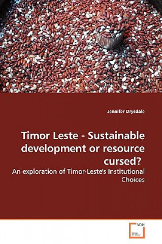 Timor Leste - Sustainable Development or Resource Cursed?