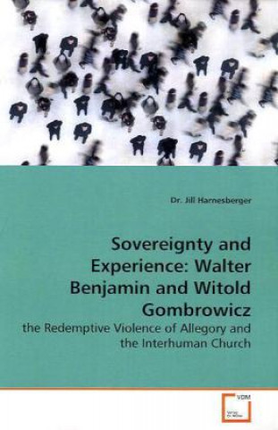 Sovereignty and Experience: Walter Benjamin and  Witold Gombrowicz