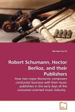 Robert Schumann, Hector Berlioz, and their Publishers