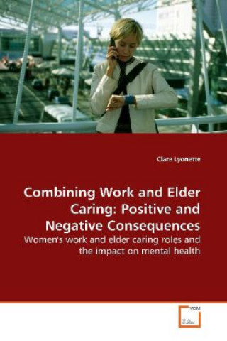 Combining Work and Elder Caring: Positive and  Negative Consequences