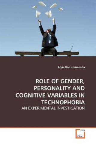 ROLE OF GENDER, PERSONALITY AND COGNITIVE VARIABLES  IN TECHNOPHOBIA