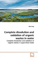Complete dissolution and oxidation of organic wastes in water