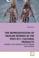 THE REPRESENTATION OF MUSLIM WOMEN IN THE POST-9/11 CULTURAL PRODUCTS