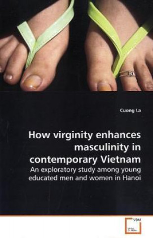 How virginity enhances masculinity in contemporary Vietnam