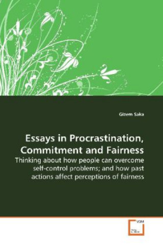 Essays in Procrastination, Commitment and Fairness