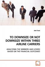 To Downsize or Not Downsize Within Three Airline Carriers