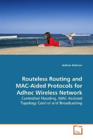 Routeless Routing and MAC-Aided Protocols for Adhoc  Wireless Network