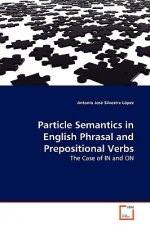 Particle Semantics in English Phrasal and Prepositional Verbs