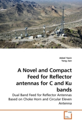 A Novel and Compact Feed for Reflector antennas for C and Ku bands