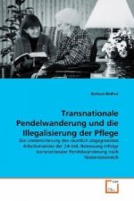 Transnationale Pendelwanderung und die  Illegalisierung der Pflege