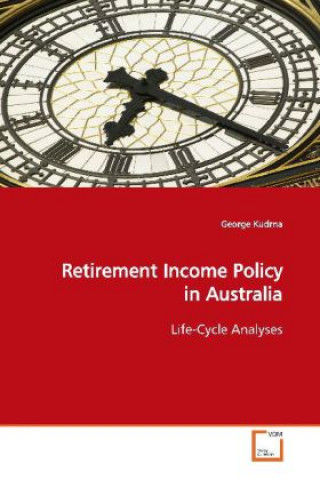 Retirement Income Policy in Australia
