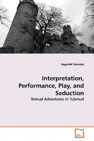Interpretation, Performance, Play, and Seduction