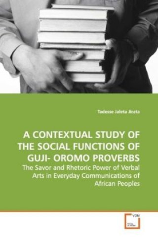 A CONTEXTUAL STUDY OF THE SOCIAL FUNCTIONS  OF GUJI- OROMO PROVERBS