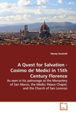 A Quest for Salvation - Cosimo de' Medici in 15th Century Florence
