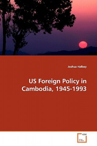 US Foreign Policy in Cambodia, 1945-1993