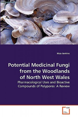 Potential Medicinal Fungi from the Woodlands of North West Wales (Nico Jenkins)()