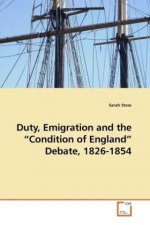 Duty, Emigration and the  Condition of England  Debate, 1826-1854