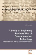 Study of Beginning Teachers' Use of Communication Technology