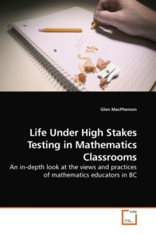 Life Under High Stakes Testing in Mathematics Classrooms