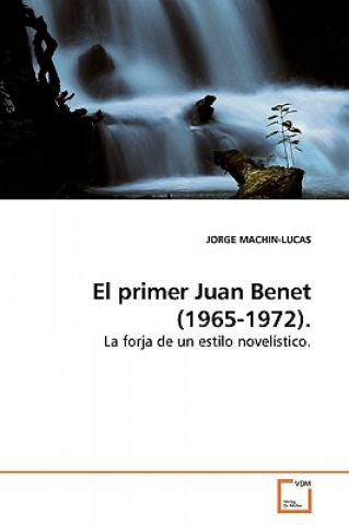 El primer Juan Benet (1965-1972).