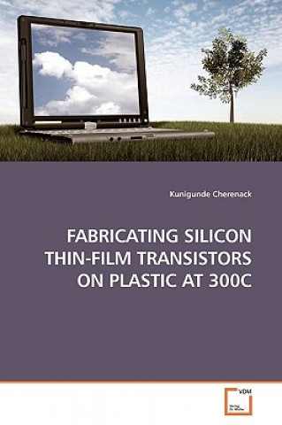 Fabricating Silicon Thin-Film Transistors on Plastic at 300c