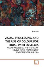 VISUAL PROCESSING AND THE USE OF COLOUR FOR THOSE WITH DYSLEXIA