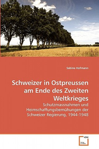 Schweizer in Ostpreussen am Ende des Zweiten Weltkrieges