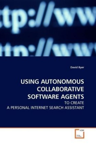 USING AUTONOMOUS COLLABORATIVE SOFTWARE AGENTS