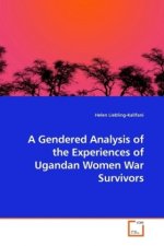 A Gendered Analysis of the Experiences of Ugandan Women War Survivors