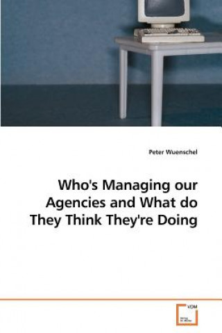 Who's Managing our Agencies and What do They Think They're Doing