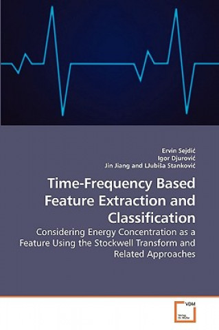 Time-Frequency Based Feature Extraction and Classification