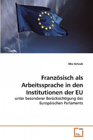 Franzosisch ALS Arbeitssprache in Den Institutionen Der Eu