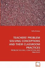 Teachers' Problem Solving Conceptions and Their Classroom Practices