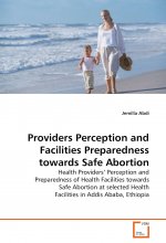 Providers Perception and Facilities Preparedness towards Safe Abortion