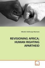 REVISIONING AFRICA; HUMAN RIGHTING APARTHEID