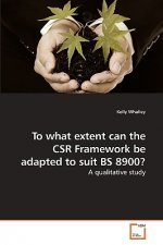 To what extent can the CSR Framework be adapted to suit BS 8900?