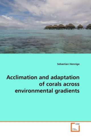 Acclimation and adaptation of corals across environmental gradients