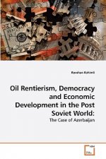 Oil Rentierism, Democracy and Economic Development in the Post Soviet World