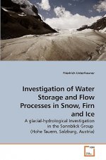 Investigation of Water Storage and Flow Processes in Snow, Firn and Ice