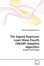 Signed Regressor Least Mean Fourth (SRLMF) Adaptive Algorithm