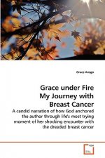 Grace under Fire My Journey with Breast Cancer