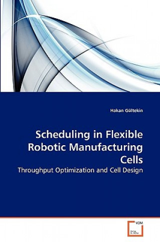 Scheduling in Flexible Robotic Manufacturing Cells